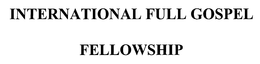INTERNATIONAL FULL GOSPEL FELLOWSHIP trademark