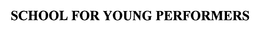 SCHOOL FOR YOUNG PERFORMERS trademark