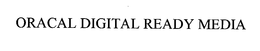 ORACAL DIGITAL READY MEDIA trademark