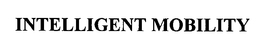 INTELLIGENT MOBILITY trademark