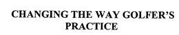CHANGING THE WAY GOLFER'S PRACTICE trademark