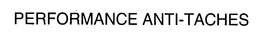 PERFORMANCE ANTI-TACHES trademark