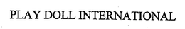 PLAY DOLL INTERNATIONAL trademark