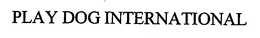 PLAY DOG INTERNATIONAL trademark