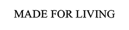 MADE FOR LIVING trademark