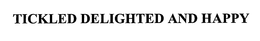 TICKLED DELIGHTED AND HAPPY trademark