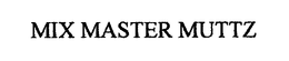 MIX MASTER MUTTZ trademark