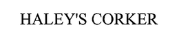 HALEY'S CORKER trademark