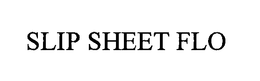 SLIP SHEET FLO trademark