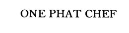 ONE PHAT CHEF trademark