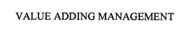 VALUE ADDING MANAGEMENT trademark