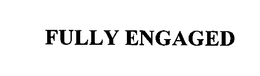 FULLY ENGAGED trademark