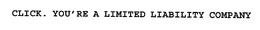 CLICK. YOU'RE A LIMITED LIABILITY COMPANY trademark