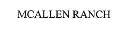 MCALLEN RANCH trademark