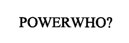 POWERWHO? trademark