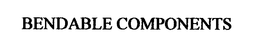 BENDABLE COMPONENTS trademark