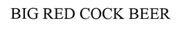 BIG RED COCK BEER trademark