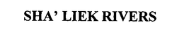 SHA' LIEK RIVERS trademark