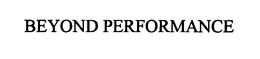 BEYOND PERFORMANCE trademark