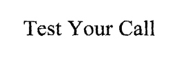 TEST YOUR CALL trademark