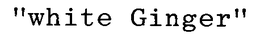 "WHITE GINGER" trademark