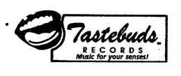 TASTEBUDS RECORDS MUSIC FOR YOUR SENSES! trademark