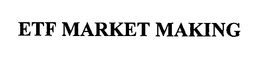 ETF MARKET MAKING trademark