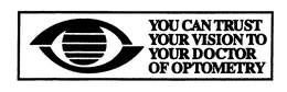 YOU CAN TRUST YOUR VISION TO YOUR DOCTOR OF OPTOMERY trademark