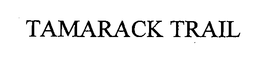 TAMARACK TRAIL trademark