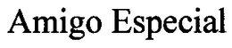 AMIGO ESPECIAL trademark