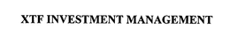 XTF INVESTMENT MANAGEMENT trademark