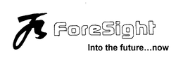 FS FORESIGHT INTO THE FUTURE...NOW trademark