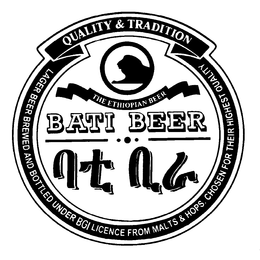 QUALITY & TRADITION THE ETHIOPIAN BEER BATI BEER LAGER BEER BREWED AND BOTTLED UNDER BGI LICENCE FROM MALTS & HOPS. CHOSEN FOR THEIR HIGHEST QUALITY trademark