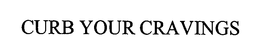CURB YOUR CRAVINGS trademark