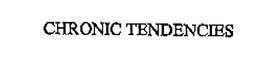CHRONIC TENDENCIES trademark