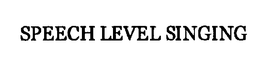 SPEECH LEVEL SINGING trademark