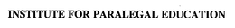 INSTITUTE FOR PARALEGAL EDUCATION trademark