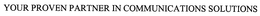 YOUR PROVEN PARTNER IN COMMUNICATIONS SOLUTIONS trademark