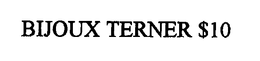 BIJOUX TERNER $10 trademark