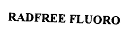 RADFREE FLUORO trademark