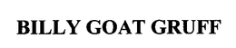 BILLY GOAT GRUFF trademark