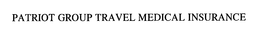 PATRIOT GROUP TRAVEL MEDICAL INSURANCE trademark