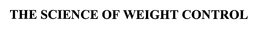 THE SCIENCE OF WEIGHT CONTROL trademark