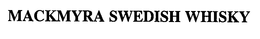 MACKMYRA SWEDISH WHISKY trademark