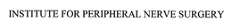 INSTITUTE FOR PERIPHERAL NERVE SURGERY trademark