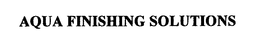 AQUA FINISHING SOLUTIONS trademark
