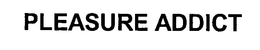 PLEASURE ADDICT trademark