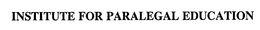 INSTITUTE FOR PARALEGAL EDUCATION trademark