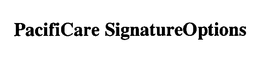 PACIFICARE SIGNATUREOPTIONS trademark