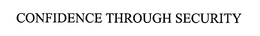 CONFIDENCE THROUGH SECURITY trademark